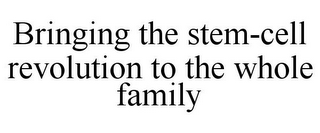 BRINGING THE STEM-CELL REVOLUTION TO THE WHOLE FAMILY