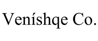 VENÍSHQE CO.