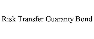 RISK TRANSFER GUARANTY BOND