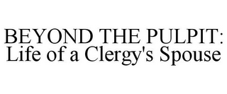 BEYOND THE PULPIT: LIFE OF A CLERGY'S SPOUSE