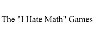 THE "I HATE MATH" GAMES