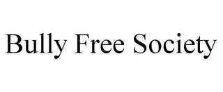 BULLY FREE SOCIETY