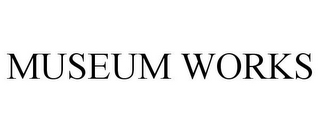 MUSEUM WORKS