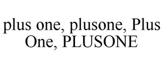 PLUS ONE, PLUSONE, PLUS ONE, PLUSONE