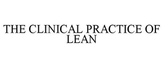 THE CLINICAL PRACTICE OF LEAN