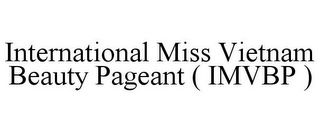 INTERNATIONAL MISS VIETNAM BEAUTY PAGEANT ( IMVBP )