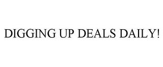 DIGGING UP DEALS DAILY!