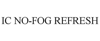 IC NO-FOG REFRESH