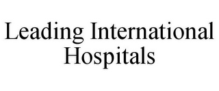 LEADING INTERNATIONAL HOSPITALS