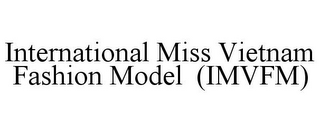 INTERNATIONAL MISS VIETNAM FASHION MODEL (IMVFM)