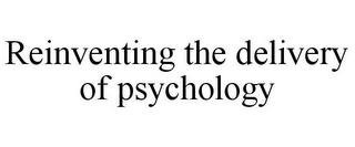 REINVENTING THE DELIVERY OF PSYCHOLOGY