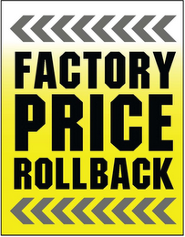 FACTORY PRICE ROLLBACK