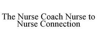 THE NURSE COACH NURSE TO NURSE CONNECTION