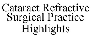 CATARACT REFRACTIVE SURGICAL PRACTICE HIGHLIGHTS