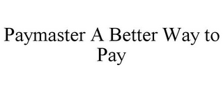 PAYMASTER A BETTER WAY TO PAY