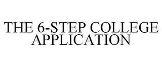 THE 6-STEP COLLEGE APPLICATION