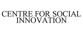 CENTRE FOR SOCIAL INNOVATION