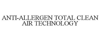 ANTI-ALLERGEN TOTAL CLEAN AIR TECHNOLOGY