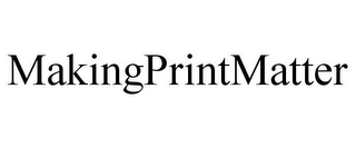 MAKINGPRINTMATTER