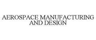 AEROSPACE MANUFACTURING AND DESIGN