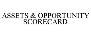 ASSETS & OPPORTUNITY SCORECARD