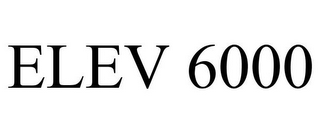 ELEV 6000