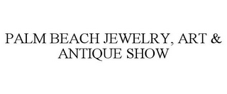 PALM BEACH JEWELRY, ART & ANTIQUE SHOW