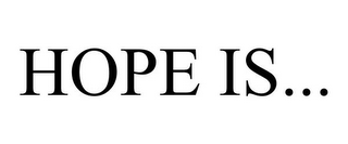 HOPE IS...