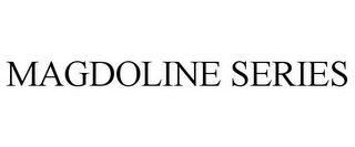 MAGDOLINE SERIES