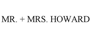 MR. + MRS. HOWARD