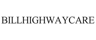 BILLHIGHWAYCARE