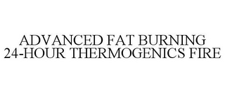 ADVANCED FAT BURNING 24-HOUR THERMOGENICS FIRE