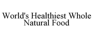 WORLD'S HEALTHIEST WHOLE NATURAL FOOD