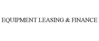 EQUIPMENT LEASING & FINANCE