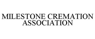 MILESTONE CREMATION ASSOCIATION