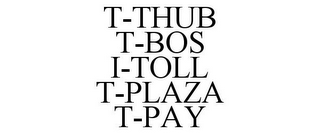 T-THUB T-BOS I-TOLL T-PLAZA T-PAY