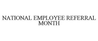 NATIONAL EMPLOYEE REFERRAL MONTH