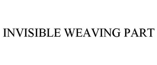 INVISIBLE WEAVING PART