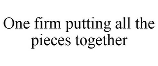 ONE FIRM PUTTING ALL THE PIECES TOGETHER