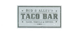 BUD & ALLEY'S TACO BAR TACOS, TEQUILA & CERVEZA