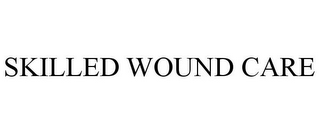 SKILLED WOUND CARE