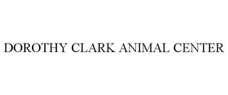 DOROTHY CLARK ANIMAL CENTER