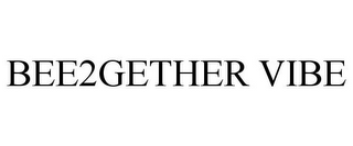 BEE2GETHER VIBE