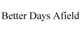 BETTER DAYS AFIELD