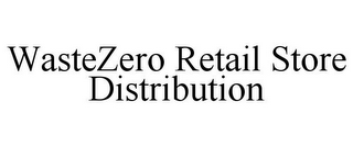 WASTEZERO RETAIL STORE DISTRIBUTION