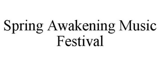 SPRING AWAKENING MUSIC FESTIVAL