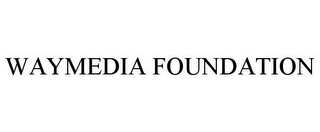 WAYMEDIA FOUNDATION