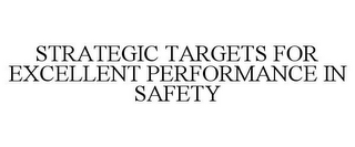 STRATEGIC TARGETS FOR EXCELLENT PERFORMANCE IN SAFETY