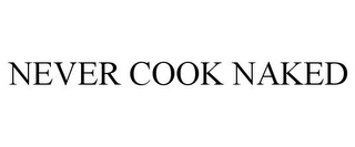 NEVER COOK NAKED