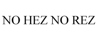 NO HEZ NO REZ